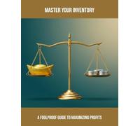 Master Your Inventory: A Foolproof Guide To Maximizing Profits