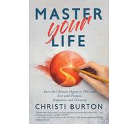 Master Your Life: Earn the Ultimate Degree in YOU and Live With Purpose, Happiness, and Discovery