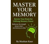 Master Your Memory: Rewire Your Brain for Lifelong Memory Power