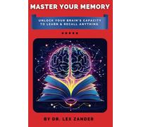 Master Your Memory: Unlock Your Brain's Capacity to Learn & Recall Anything