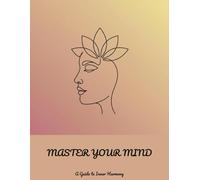 Master Your Mind: A Guide To Inner Harmony