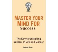 Master Your Mind for Success: The Key to Unlocking Success in Life and Career: 1 (The Total Success Series)
