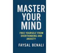Master Your Mind: Free Yourself from Overthinking and Anxiety