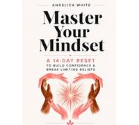 Master your Mindset : A 14-Day Reset to Build Confidence & Break limiting beliefs