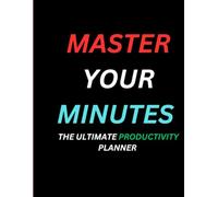 "Master your minutes" The ultimate productivity planner