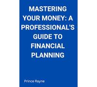 Master Your Money: A Professional's Guide to Financial Planning