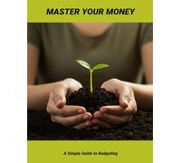 Master Your Money: A Simple Guide To Budgeting