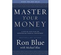 Master Your Money: A Step-By-Step Plan for Experiencing Financial Contentment