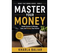 Master Your Money: Simple Systems to Manage, Save, and Multiply Your Income (Money That Works)
