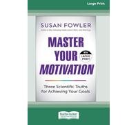 Master Your Motivation: Three Scientific Truths for Achieving Your Goals (16pt Large Print Edition)