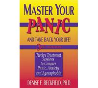 Master Your Panic and Take Back Your Life, 3rd Edition: Twelve Treatment Sessions to Conquer Panic, Anxiety and Agoraphobia (Master Your Panic & Take Back Your Life)