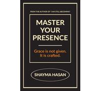 MASTER YOUR PRESENCE: Grace is not given, it is crafted.