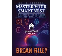 Master Your Smart Nest: A Beginners Guide to Building a Smart Home with Apple HomeKit