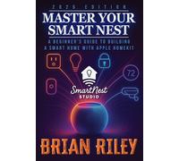 Master Your Smart Nest: A Beginners Guide to Building a Smart Home with Apple HomeKit