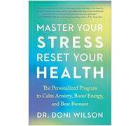 Master Your Stress, Reset Your Health: The Personalized Program to Calm Anxiety, Boost Energy, and Beat Burnout