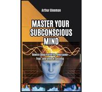 Master Your Subconscious Mind: Rewire Deep Patterns, Overcome Fear, and Unlock Success