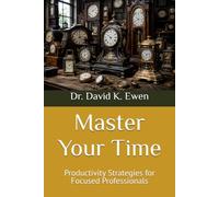 Master Your Time: Productivity Strategies for Focused Professionals (Enterprise College)