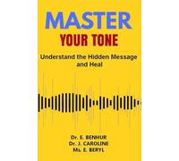 MASTER YOUR TONE: UNDERSTAND THE HIDDEN MESSAGE AND HEAL