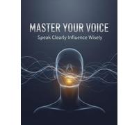 Master Your Voice: Speak Clearly Influence Wisely