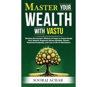Master your wealth with Vaastu: Harness the Ancient Wisdom of Vastu to Supercharge Your Wealth, Empower Money Mindset, Attract Financial Prosperity, and ... (LIFE-MASTERY With Vastu/Feng-Shui Book 3)