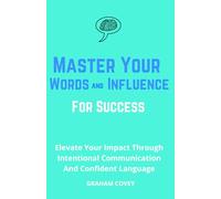 Master Your Words and Influence for Success: Elevate Your Impact Through Intentional Communication and Confident Language: 3 (The Total Success Series)