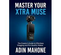 Master Your Xtra Muse: The Creator's Guide to Effortless Vlogging and Pro-Quality Videos