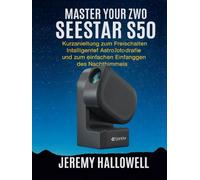 Master Your ZWO Seestar S50: Kurzanleitung zum Freischalten intelligenter Astrofotografie und zum einfachen Einfangen des Nachthimmels
