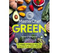 MasterChef Green – 90 veggie recipes to raise the ordinary to the extraordinary – Bloomsbury