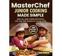 MasterChef Junior Cooking Made Simple: Step-by-step meals and snacks with over 200 recipes for young chefs