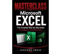 MASTERCLASS Microsoft Excel: The Complete Step-by-Step Guide From Beginner to Confident User (Masterclass Series)