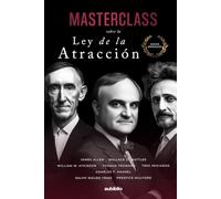 Masterclass sobre la Ley de la Atracción: Domina el arte de manifestar y convierte tus pensamientos en cosas (Textos esenciales)