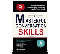 Masterful Conversation Skills: How to Listen Better, Talk to Anyone, and Build Real Connection Without Faking Charisma