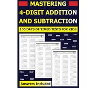 Mastering 4-Digit Addition and Subtraction:100 Days of Timed Tests for Kids: Answers Included.