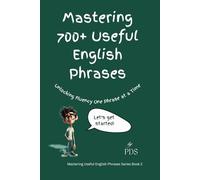 Mastering 700+ Useful English Phrases: Unlocking Fluency One Phrase at a Time (Book 2) (Mastering 1000+ Useful English Phrases)