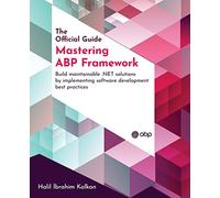 Mastering ABP Framework: Build maintainable .NET solutions by implementing software development best practices