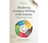 Mastering Academic Writing in the Sciences: A Step-by-Step Guide