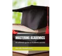 MASTERING ACADEMICS: An ultimate guide to Academic success