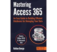 Mastering Access 365: An Easy Guide to Building Efficient Databases for Managing Your Data