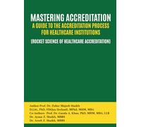 MASTERING ACCREDITATION: A GUIDE TO THE ACCREDITATION PROCESS FOR HEALTHCARE INSTITUTIONS (ROCKET SCIENCE OF HEALTHCARE ACCREDITATION)