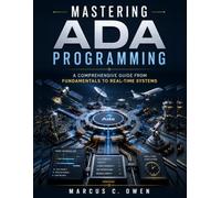 Mastering Ada Programming: A Comprehensive Guide from Fundamentals to Real-Time Systems