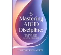Mastering ADHD Discipline: Empower Your Child Through Positive Structure