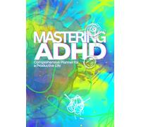 Mastering ADHD: Your Personalized Tools and Strategies to Thrive with ADHD and Maximizing Your Potential (Mastering ADHD: Thrive with ADHD and Maximizing Your Potential)