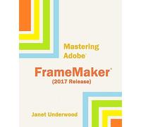 Mastering Adobe FrameMaker (2017 Release)