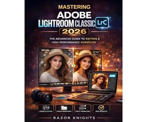 Mastering Adobe Lightroom Classic 2026: The Advanced Photographer’s Guide to Editing, Catalog Management & High-Performance Workflow