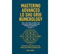 Mastering Advanced Lo Shu Grid Numerology: Real-Life Case Studies for Accurate Predictions and Powerful Remedies