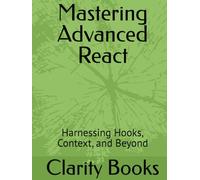 Mastering Advanced React: Harnessing Hooks, Context, and Beyond