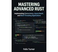 Mastering Advanced Rust: Implementing Concurrency, Async/Await, and Multi-Threading Applications (Rust Fundamentals Mastery)