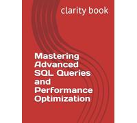 Mastering Advanced SQL Queries and Performance Optimization