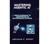 Mastering Agentic AI: From Planning to Adaptation in Autonomous Systems