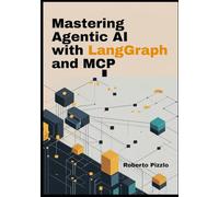 Mastering Agentic AI with LangGraph and MCP: Build Intelligent Multi-Agent Systems with Streaming, Human Feedback, and Full Control - with Workflows, LLMOps, and End-to-End Deployment